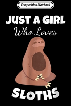Paperback Composition Notebook: Just A Girl Who Loves Sloths Animal Gift Stuff Yoga Journal/Notebook Blank Lined Ruled 6x9 100 Pages Book
