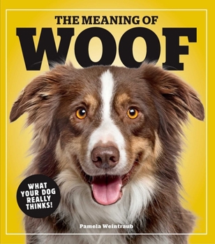 Paperback The Meaning of Woof: What Your Dog Really Thinks! Book