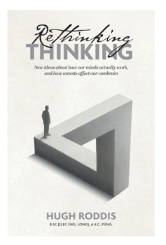 Hardcover Rethinking Thinking: New ideas about how our minds actually work, and how untests affect our combrain Book