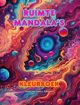 Ruimte Mandala's Kleurboek Unieke mandala's van het universum. Bron van oneindige creativiteit en ontspanning: Sterren, planeten, ruimteschepen en meer, verweven in prachtige mandala's (Dutch Edition)