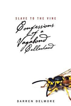 Paperback Slave to the Vine: Confessions of a Vagabond Cellarhand Book