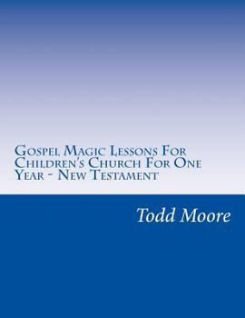 Paperback Gospel Magic Lessons For Children's Church For One Year - New Testament Book