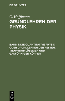 Hardcover Die Quantitative Physik Oder Grundlehren Der Festen, Tropfbarflüssigen Und Gasförmigen Körper [German] Book