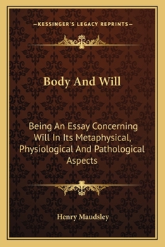 Paperback Body And Will: Being An Essay Concerning Will In Its Metaphysical, Physiological And Pathological Aspects Book