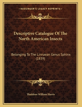 Paperback Descriptive Catalogue Of The North American Insects: Belonging To The Linnaean Genus Sphinx (1839) Book