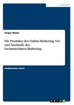 Paperback Die Produkte des Online-Marketing. Vor- und Nachteile des Suchmaschinen-Marketing [German] Book