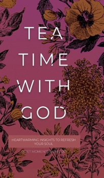 Hardcover Tea Time with God: Heartwarming Insights to Refresh your Soul Book