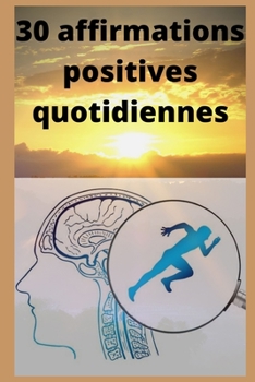30 affirmations positives quotidiennes: Améliorer sa vie, fighting spirit, esprit de combat, courage, bouclier, volonté, foi, force (French Edition)