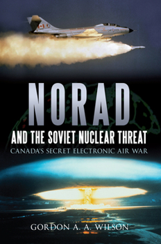 NORAD and the Soviet Nuclear Threat: Canada’s Secret Electronic Air War