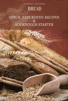 Paperback Bread: Quick, Easy Rustic Recipes & Sourdough Starter Book