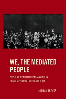 Hardcover We the Mediated People: Popular Constitution-Making in Contemporary South America Book