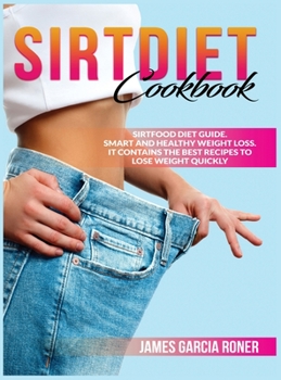 Hardcover Sirtdiet cookbook: Sirtfood diet guide Smart and healthy weight loss. It contains the best recipes to lose weight Book