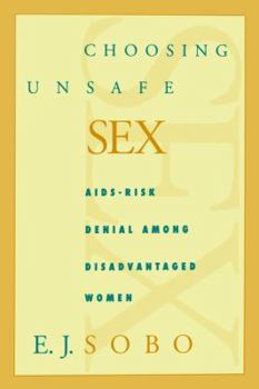 Paperback Choosing Unsafe Sex: Aids-Risk Denial Among Disadvantaged Women Book