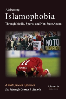 Paperback Addressing Islamophobia via a multifaceted approach through Media, Sports and non-State Actors Book