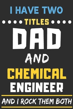 Paperback I Have Two Titles Dad And Chemical Engineer And I Rock Them Both: lined notebook, funny Chemical Engineer gift Book