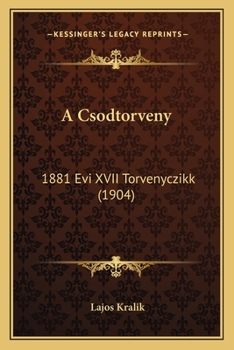 Paperback A Csodtorveny: 1881 Evi XVII Torvenyczikk (1904) [Hungarian] Book