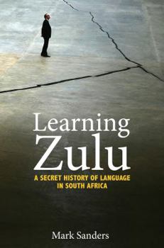 Hardcover Learning Zulu: A Secret History of Language in South Africa Book
