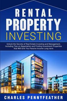 Paperback Rental Property Investing: Unlock the Secrets of Real Estate Investing and Management, Including Tips on Negotiation and Finding Investment Properties Book