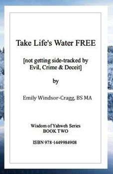 Paperback Take Life's Water Free: Not Getting Sidetracked by Evil & Crime. Book