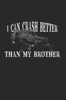 I Can Crash Better Than My Bro: Demolition Derby Gift 6X9 College Line Journal