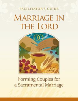 Unknown Binding Marriage in the Lord, Facilitator's Guide: Forming Couples for a Sacramental Marriage Book