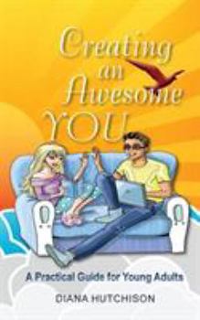 Paperback Creating an Awesome You: A Practical Guide for Young Adults Book