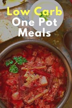 Paperback Low Carb One Pot Meal Recipes: Quick and Easy Low Carb One Pot Meal Recipes Book