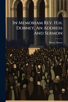 Paperback In Memoriam Rev. H.h. Dobney, An Address And Sermon Book