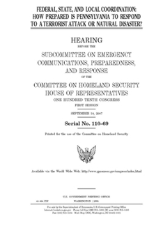 Paperback Federal, state, and local coordination: how prepared is Pennsylvania to respond to a terrorist attack or natural disaster? Book