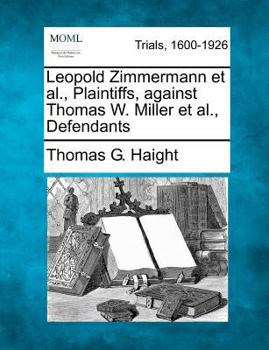 Paperback Leopold Zimmermann Et Al., Plaintiffs, Against Thomas W. Miller Et Al., Defendants Book