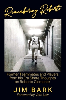 Paperback Remembering Roberto: Former Teammates and Players from his Era Share Thoughts on Roberto Clemente Book
