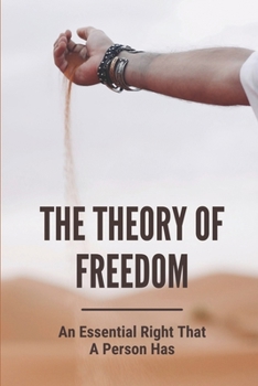 The Theory Of Freedom: An Essential Right That A Person Has: Freedoms Of Speech Meaning