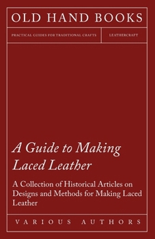 Paperback A Guide to Making Laced Leather - A Collection of Historical Articles on Designs and Methods for Making Laced Leather Book