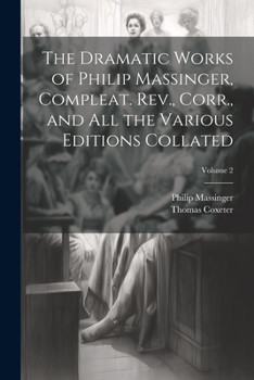 Paperback The Dramatic Works of Philip Massinger, Compleat. Rev., Corr., and all the Various Editions Collated; Volume 2 Book