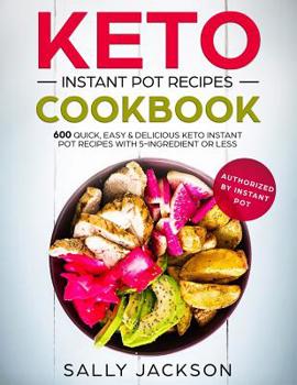 Paperback Keto Instant Pot Recipes Cookbook: 600 Quick, Easy & Delicious Keto Instant Pot Recipes with 5-Ingredient or Less Book