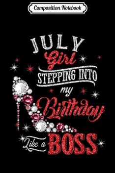 Paperback Composition Notebook: July Girl Stepping Into Birthday Like Boss Cancer Leo Journal/Notebook Blank Lined Ruled 6x9 100 Pages Book