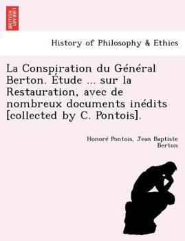 Paperback La Conspiration Du General Berton. Etude ... Sur La Restauration, Avec de Nombreux Documents Inedits [Collected by C. Pontois]. [French] Book