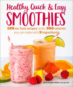 Paperback Healthy Quick & Easy Smoothies: 100 No-Fuss Recipes Under 300 Calories You Can Make with 5 Ingredients Book
