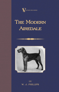 Paperback The Modern Airedale Terrier: With Instructions for Stripping the Airedale and Also Training the Airedale for Big Game Hunting. (A Vintage Dog Books Book