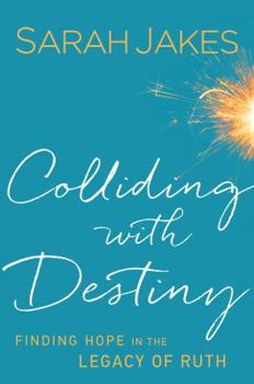 Hardcover Colliding with Destiny: Finding Hope in the Legacy of Ruth Book