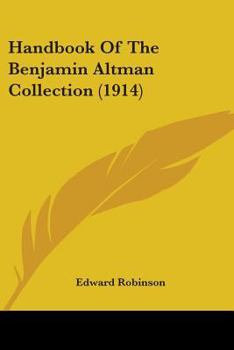 Handbook of the Benjamin Altman Collection (Classic Reprint)