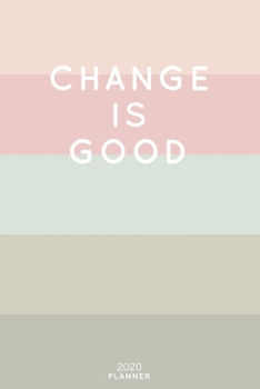 Paperback Change Is Good: Cute Inspirational Quote Planner 2020 - 6"x9" 100 Pages with Calendar + US and UK Holidays + Monthly and Weekly Organi Book