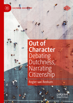 Paperback Out of Character: Debating Dutchness, Narrating Citizenship Book