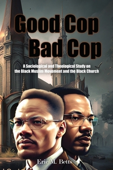 Paperback Good Cop, Bad Cop: A Sociological and Theological Study on the Black Muslim Movement and the Black Church Book