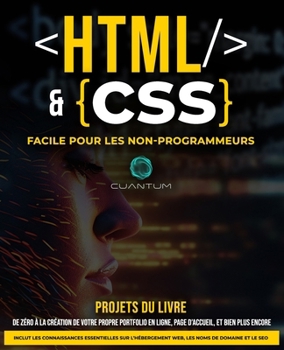 HTML et CSS Facile pour les Non-Programmeurs : Un guide pratique du développement web pour les débutants: De zéro à héros du web : simplifier le HTML ... pour les débutants absolus. (French Edition)