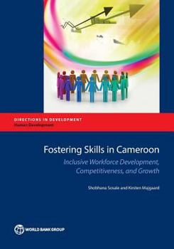 Paperback Fostering Skills in Cameroon: Inclusive Workforce Development, Competitiveness, and Growth Book