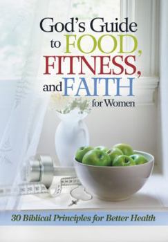 Paperback God's Guide to Food, Fitness and Faith for Women: 30 Biblical Principles for Better Health Book