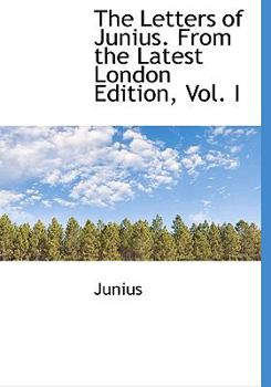 Paperback The Letters of Junius. from the Latest London Edition, Vol. I [Large Print] Book