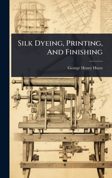Silk Dyeing, Printing, And Finishing