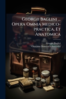 Paperback Georgii Baglini ... Opera Omnia Medico-practica, Et Anatomica [Latin] Book